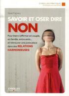 Couverture du livre « Savoir et oser dire non (3e édition) » de Sarah Famery aux éditions Eyrolles