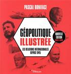 Couverture du livre « Géopolitique illustrée ; les relations internationales depuis 1945 (2e édition) » de Pascal Boniface aux éditions Eyrolles