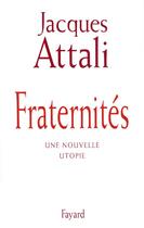 Couverture du livre « Fraternités : une nouvelle utopie » de Jacques Attali aux éditions Fayard