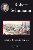 Couverture du livre « Schumann » de Francois-Sappey B. aux éditions Fayard