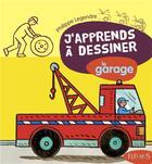 Couverture du livre « J'apprends à dessiner Tome 55 : le garage » de Philippe Legendre aux éditions Fleurus