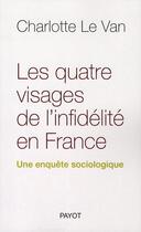 Couverture du livre « Les quatre visages de l'infidélité en France » de Le Van Charlotte aux éditions Payot