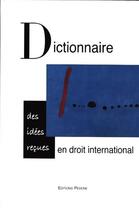 Couverture du livre « Dictionnaire des idées reçues en droit international » de  aux éditions Pedone