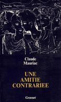 Couverture du livre « Une amitié contrariée » de Claude Mauriac aux éditions Grasset