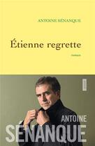 Couverture du livre « Etienne regrette » de Antoine Senanque aux éditions Grasset Et Fasquelle