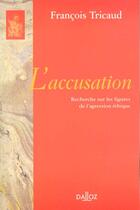 Couverture du livre « L'accusation. recherche sur les figures de l'agression ethique - reimpression de l'edition de 1977 » de Francois Tricaud aux éditions Dalloz