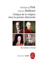 Couverture du livre « La critique de la religion dans la pensée allemande de Leibniz à Freud » de Fabrice Malkani et Wolfgang Fink aux éditions Le Livre De Poche