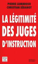 Couverture du livre « La légitimité des juges d'instruction » de Pierre Lumbroso et Christian Seranot aux éditions Rocher