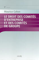 Couverture du livre « Droit des comités d'entreprise et des comités de groupe, 8e édition (8e édition) » de Maurice Cohen aux éditions Lgdj