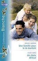 Couverture du livre « Une famille pour le Dr Bartlett ; un choix délicat » de Abigail Gordon et Laura Iding aux éditions Harlequin