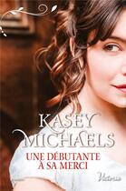 Couverture du livre « Une débutante à sa merci » de Kasey Michaels aux éditions Harlequin