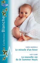 Couverture du livre « Le miracle d'un hiver ; la nouvelle vie du Dr Summer Hoyts » de Lucy Clark et Carol Marinelli aux éditions Harlequin