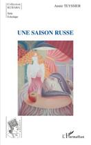 Couverture du livre « Une saison russe » de Annie Teyssier aux éditions Editions L'harmattan