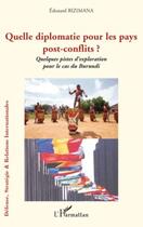 Couverture du livre « Quelle diplomatie pour les pays post-conflits ? ; quelques pistes d'exploration pour le cas du Burundi » de Edouard Bizimana aux éditions Editions L'harmattan