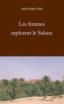 Couverture du livre « Femmes explorent le Sahara » de André Roger Voisin aux éditions Editions L'harmattan