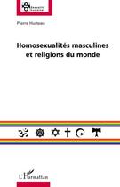 Couverture du livre « Homosexualités masculines et religions du monde » de Pierre Hurteau aux éditions Editions L'harmattan