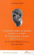 Couverture du livre « Les portraits sculptes de romains en grece et en italie de cynoscephales a actium (197-31 av j.-c.) » de Jean-Francois Croz aux éditions Editions L'harmattan