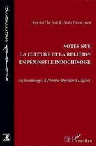 Couverture du livre « Notes sur la culture et la religion en péninsule indochinois » de Nguyen The Anh et Alain Forest aux éditions Editions L'harmattan