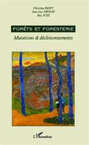 Couverture du livre « Forêts et foresterie : Mutations & décloisonnements » de Christine Farcy et Yves Poss et Jean-Luc Peyron aux éditions Editions L'harmattan