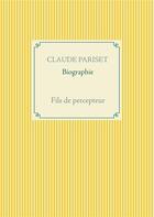 Couverture du livre « Biographie ; fils de percepteur » de Claude Pariset aux éditions Books On Demand