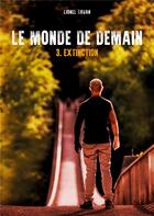 Couverture du livre « Le monde de demain t.3 ; extinction » de Lionel Truan aux éditions Books On Demand