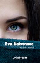 Couverture du livre « Eva-Naissance : Recueil de poÃ¨mes » de Lylia Nezar aux éditions Books On Demand
