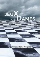 Couverture du livre « Jeux de Dames » de Le Moignic Gwenaele aux éditions Books On Demand