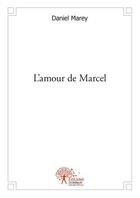 Couverture du livre « L'amour de marcel » de Marey Daniel aux éditions Edilivre