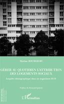 Couverture du livre « Gérer au quotidien l'attribution des logements sociaux ; enquête ethnographique dans un organisme HLM » de Marine Bourgeois aux éditions Editions L'harmattan