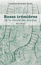 Couverture du livre « Roses trémières : De la liberté des femmes » de Lucienne Girardier Serex aux éditions L'harmattan