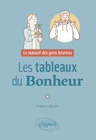 Couverture du livre « Les tableaux du bonheur - le manuel des gens heureux » de Collecchia Frederic aux éditions Ellipses