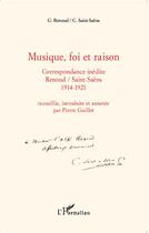 Couverture du livre « Musique, foi et raison ; correspondance inédite Renoud/Saint-Saêns 1914-1921 » de Renoud G Saint Saens aux éditions L'harmattan