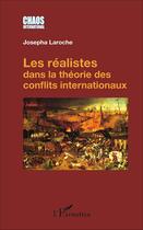 Couverture du livre « Les réalistes dans la théorie des conflits internationaux » de Josepha Laroche aux éditions L'harmattan
