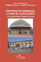 Couverture du livre « Chefferie de Bandjoun, le pari de l'excellence : le festival Msem Todjom à la une » de Kengne Fudouop et Hubert Ngnodjom aux éditions L'harmattan