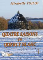 Couverture du livre « Les quatre saisons en Quercy blanc » de Mirabelle Toilot aux éditions Bord Du Lot