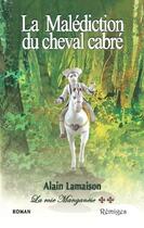 Couverture du livre « La rose manganèse t.2 ; la malédiction du cheval cabré » de Alain Lamaison aux éditions Remiges
