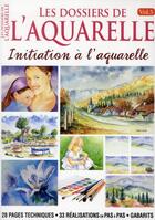 Couverture du livre « Les dossiers de l'aquarelle ; initiation à l'aquarelle » de  aux éditions Editions Esi