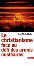 Couverture du livre « Le christianisme face aux défis des armes nucléaires » de Jean-Marie Muller aux éditions Golias