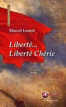 Couverture du livre « Liberté... liberté chérie » de Marcel Lourel aux éditions Ex Aequo