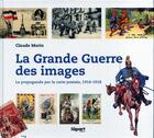 Couverture du livre « La grande guerre des images ; la propagande par carte postale, 1914-1918 » de Claude Morin aux éditions L'a Part Buissonniere