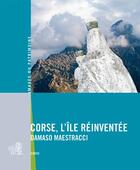 Couverture du livre « Corse, l'ile réinventée » de Damaso Maestracci aux éditions Lieux Dits