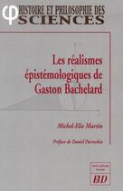 Couverture du livre « Les réalismes épistemologiques de Gaston Bachelard » de Michel-Elie Martin aux éditions Pu De Dijon