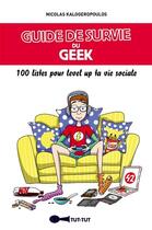 Couverture du livre « Guide de survie du geek ; 100 listes pour level up ta vie sociale » de Nicolas Kalogeropoulos aux éditions Leduc Humour