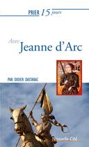 Couverture du livre « Prier 15 jours avec... Tome 37 : Jeanne d'Arc » de Didier Dastarac aux éditions Nouvelle Cite
