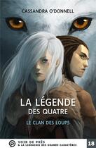 Couverture du livre « La légende des quatre Tome 1 : le clan des loups » de Cassandra O'Donnell aux éditions Voir De Pres