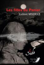 Couverture du livre « Les crimes du marquis de Sade t.2 : les filles du panier » de Ludovic Miserole aux éditions Phenix Noir