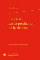 Couverture du livre « Un essai sur la production de la richesse » de Robert Torrens aux éditions Classiques Garnier