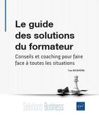 Couverture du livre « Le guide des solutions du formateur » de Yves Rocamora aux éditions Eni