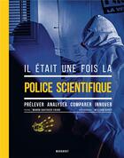 Couverture du livre « Il était une fois la police scientifique » de Manon Gauthier-Faure et William Dupuy aux éditions Marabout