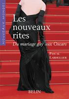 Couverture du livre « Les nouveaux rites ; du mariage gay aux oscars » de Pascal Lardellier aux éditions Belin